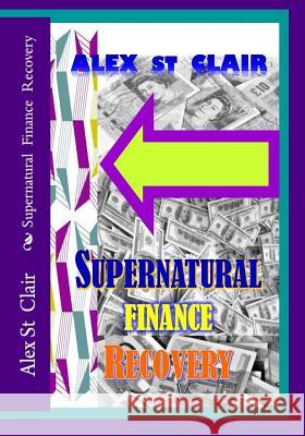 Supernatural Finance Recovery: Financial Healing Clinics Alex St 9781522894032 Createspace Independent Publishing Platform - książka