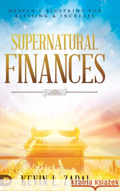 Supernatural Finances: Heaven's Blueprint for Blessing and Increase Kevin Zadai 9780768451382 Destiny Image Incorporated - książka