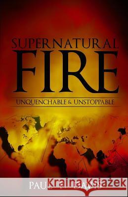 Supernatural Fire: Unquenchable & Unstoppable Paul F. Davis 9781729403471 Independently Published - książka