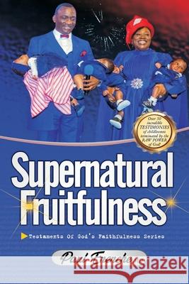 Supernatural Fruitfulness: Over 50 Incredible Testimonies of Supernatural Fertility, Conception, and Childbirth Paul Enenche 9789788528128 Destiny Prints - książka