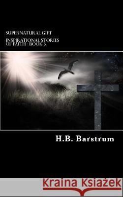 Supernatural Gift H. B. Barstrum 9781494277055 Createspace - książka