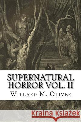 Supernatural Horror Vol. II Willard M. Oliver 9781539595717 Createspace Independent Publishing Platform - książka