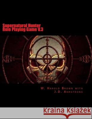 Supernatural Hunter Role Playing Game V.3 J. D. Armstrong W. Harold Brown 9781540439512 Createspace Independent Publishing Platform - książka