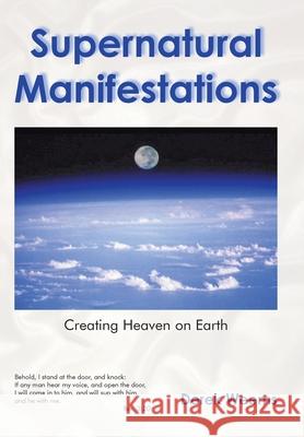 Supernatural Manifestations: Creating Heaven on Earth Derek Weems 9781420854022 Authorhouse - książka