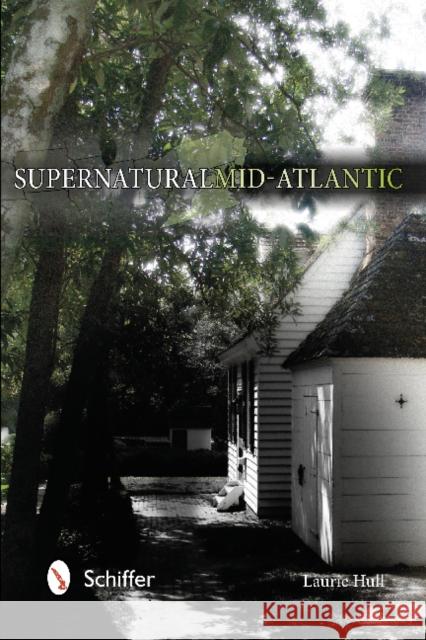 Supernatural Mid-Atlantic Laurie Hull 9780764341199 Schiffer Publishing, Ltd. - książka