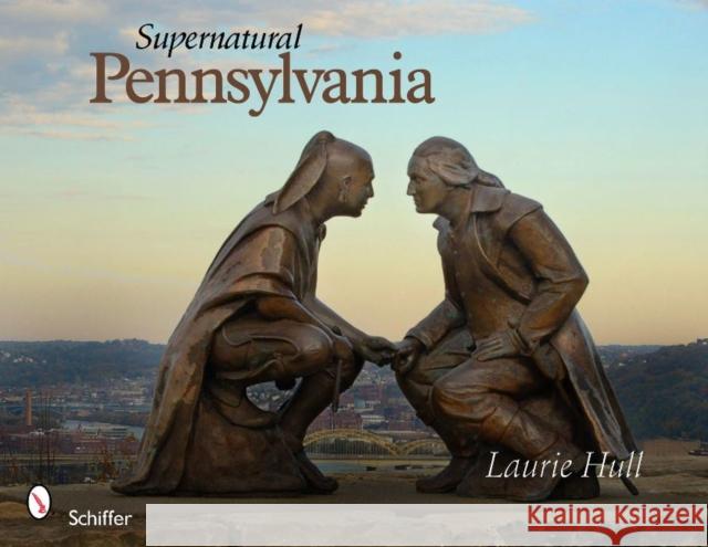 Supernatural Pennsylvania Laurie Hull 9780764336065 Schiffer Publishing - książka