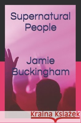 Supernatural People: God reacts supernaturally when we pray Buckingham, Bruce, Buckingham, Jamie 9798275629392 Independently Published - książka