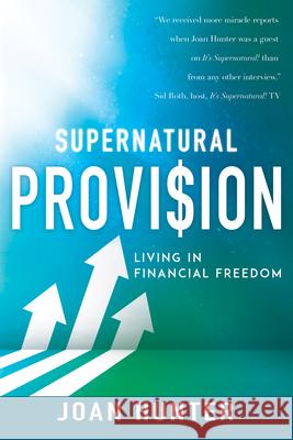 Supernatural Provision: Living in Financial Freedom Joan Hunter Sid Roth 9781641238236 Whitaker House - książka