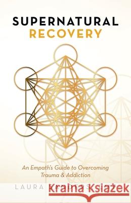 Supernatural Recovery: An Empath'S Guide To Overcoming Trauma & Addiction Laura Sanders Lmt 9781982270414 Balboa Press - książka