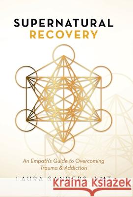 Supernatural Recovery: An Empath'S Guide To Overcoming Trauma & Addiction Laura Sanders Lmt 9781982270438 Balboa Press - książka