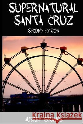 Supernatural Santa Cruz - Second Edition Aubrey Graves 9781480135642 Createspace - książka