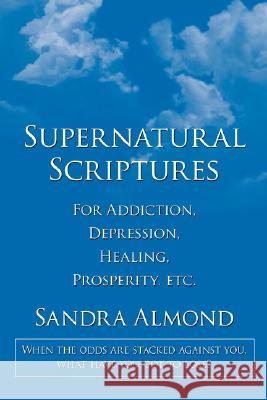 Supernatural Scriptures: For Addiction, Depression, Healing, Prosperity, Etc. Almond, Sandra 9781434346575 Authorhouse - książka