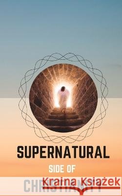 Supernatural Side of Christianity Anto John   9798375111124 Independently Published - książka