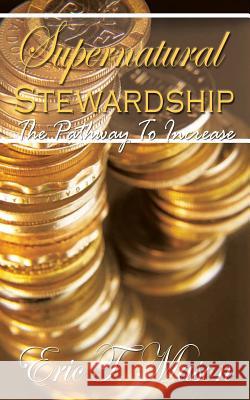 Supernatural Stewardship: The Pathway to Increase Eric T. Mason 9781410751560 AuthorHouse - książka