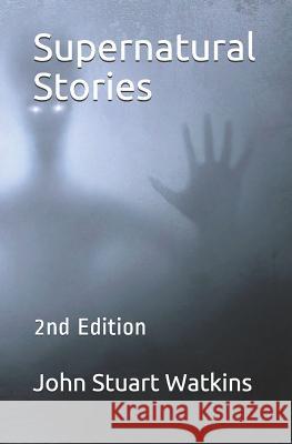 Supernatural Stories: 2nd Edition John Stuart Watkins 9781792792885 Independently Published - książka