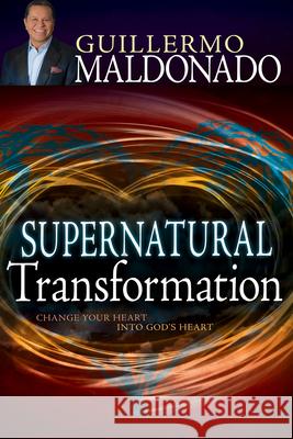 Supernatural Transformation: Change Your Heart Into God's Heart Guillermo Maldonado 9781629111957 Whitaker House - książka