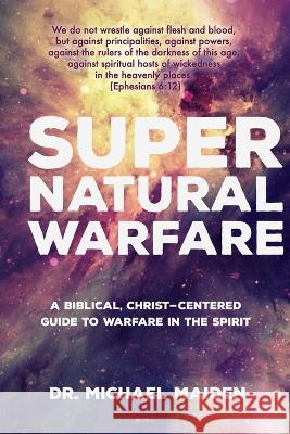 Supernatural Warfare Michael Maiden   9781074797188 Independently Published - książka