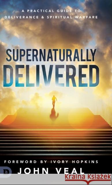 Supernaturally Delivered: A Practical Guide to Deliverance & Spiritual Warfare Veal, John 9780768450354 Destiny Image Incorporated - książka