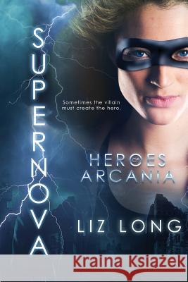 SuperNova: Heroes of Arcania Long, Liz 9781530993734 Createspace Independent Publishing Platform - książka