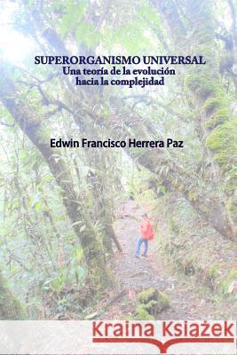 Superorganismo Universal: Una Teoría de la Evolución Hacia la Complejidad Herrera-Paz MD, Edwin-Francisco 9781496003836 Createspace - książka