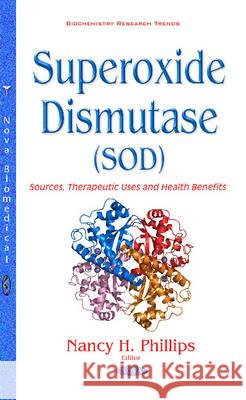 Superoxide Dismutase (SOD): Sources, Therapeutic Uses & Health Benefits Nancy H Phillips 9781634854603 Nova Science Publishers Inc - książka