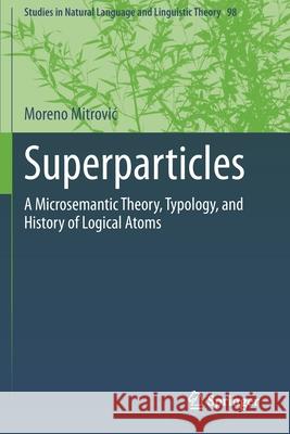 Superparticles: A Microsemantic Theory, Typology, and History of Logical Atoms Moreno Mitrovic 9789402420524 Springer - książka