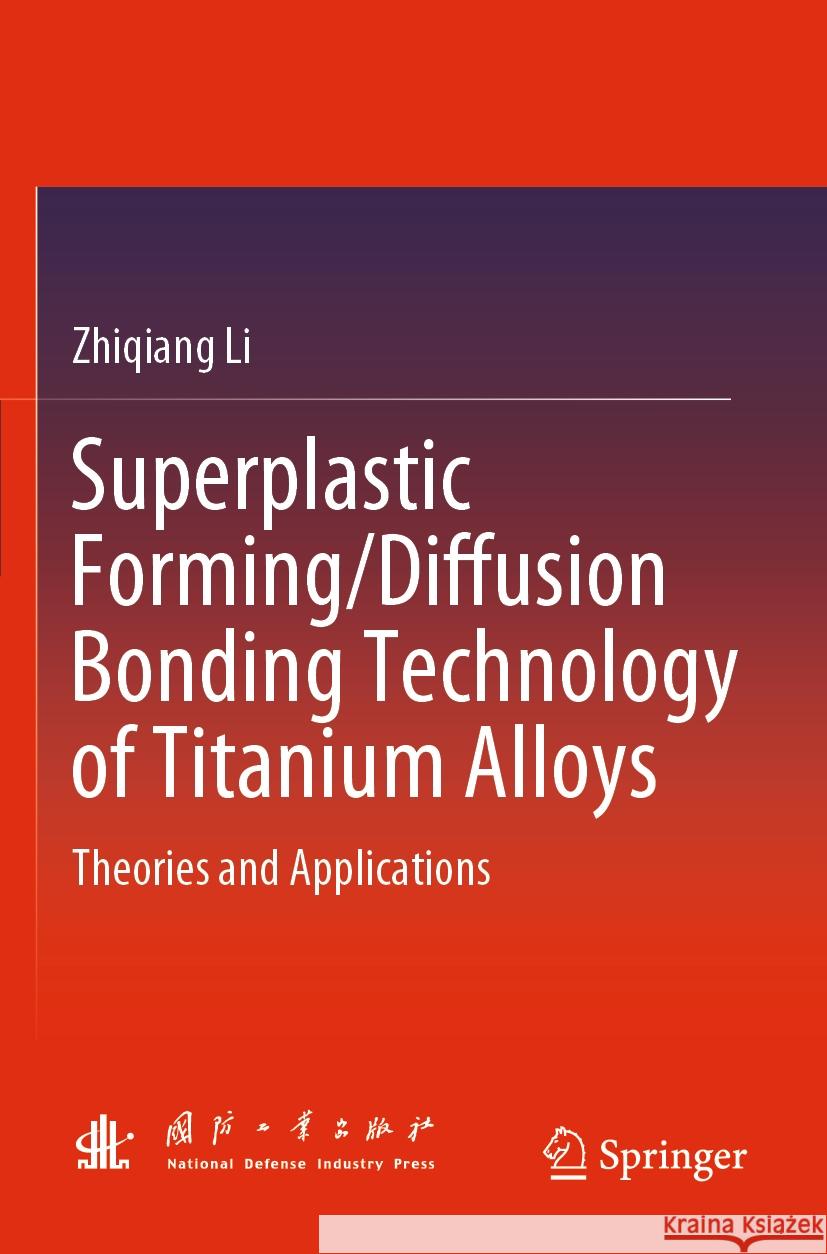 Superplastic Forming/Diffusion Bonding Technology of Titanium Alloys Zhiqiang Li 9789819939114 Springer Nature Singapore - książka