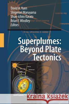 Superplumes: Beyond Plate Tectonics David a Yuen Shigenori Maruyama Ocean Research Institute Shun-Ichiro Kar 9789400795143 Springer - książka