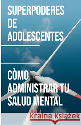 Superpoderes De Adolescentes: C?mo Gestionar Tu Salud Menta Juli Kapitanova 9786199289341 Publishdrive - książka