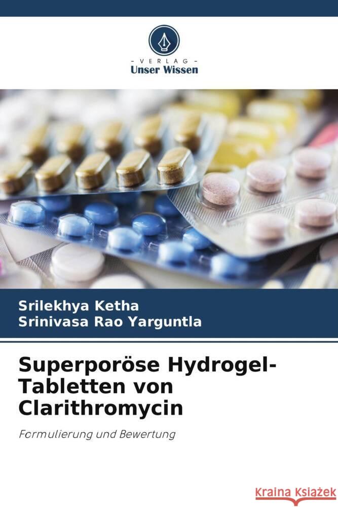 Superpor?se Hydrogel-Tabletten von Clarithromycin Srilekhya Ketha Srinivasa Rao Yarguntla 9786206963646 Verlag Unser Wissen - książka
