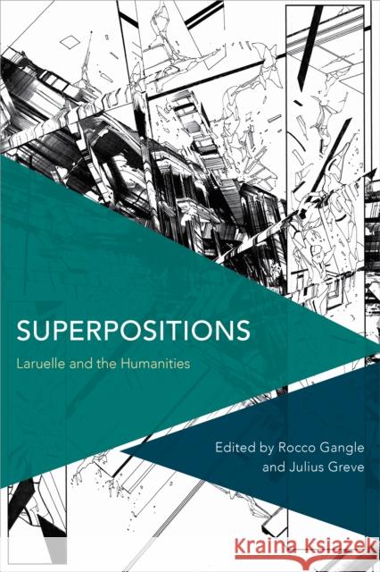 Superpositions: Laruelle and the Humanities Rocco Gangle Julius Greve 9781786602459 Rowman & Littlefield International - książka