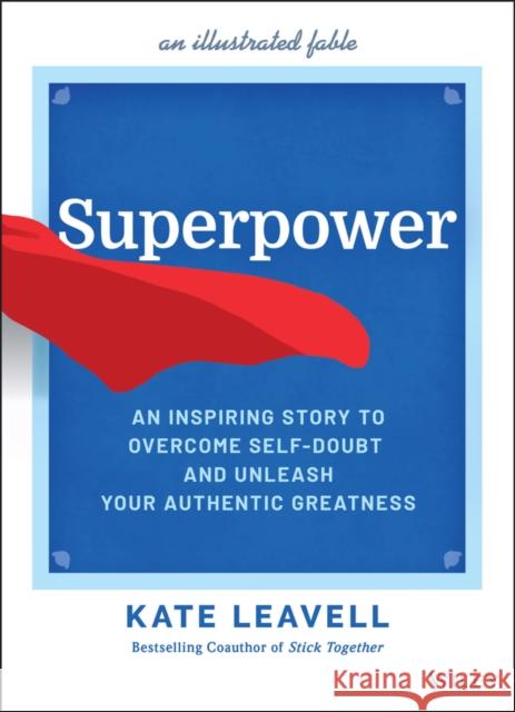 Superpower: An Inspiring Story to Overcome Self-Doubt and Unleash Your Authentic Greatness Leavell, Kate 9781119890430 John Wiley & Sons Inc - książka