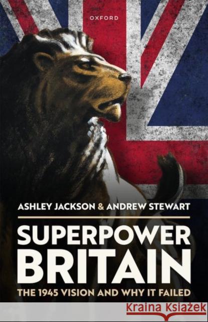 Superpower Britain: The 1945 Vision and Why it Failed Andrew (Honorary Professor, Honorary Professor, Australian National University) Stewart 9780192863706 Oxford University Press - książka