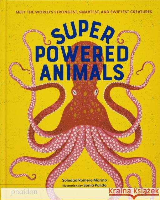 Superpowered Animals: Meet the World's Strongest, Smartest, and Swiftest Creatures Soledad Romero Marino 9781838667238 Phaidon Press Ltd - książka