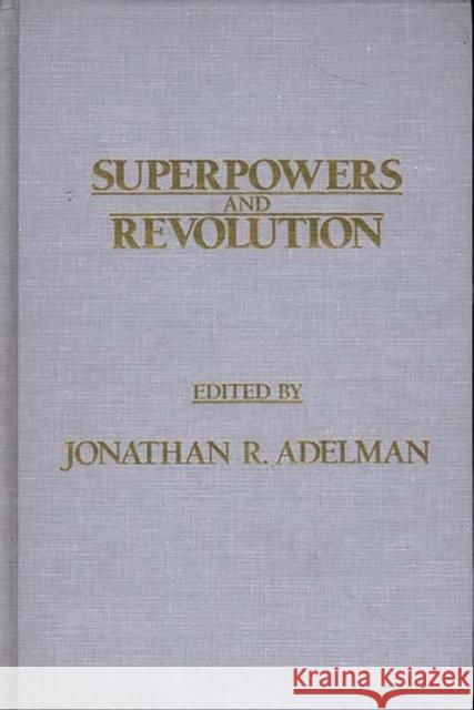 Superpowers and Revolution Jonathan R. Adelman Jonathan R. Adelman 9780275921668 Praeger Publishers - książka