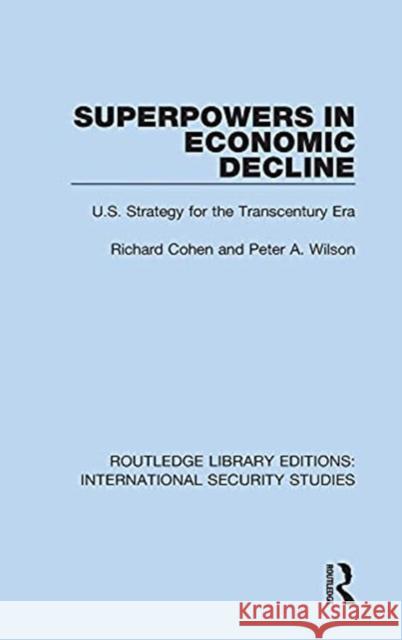 Superpowers in Economic Decline: U.S. Strategy for the Transcentury Era Richard Cohen Peter A. Wilson 9780367711597 Routledge - książka