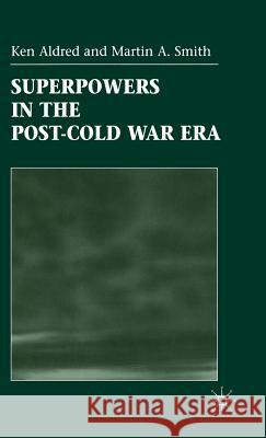 Superpowers in the Post-Cold War Era Ken Aldred K. Aldred M. Smith 9780333760697 Palgrave MacMillan - książka