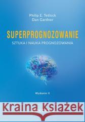 Superprognozowanie. Sztuka i nauka prognozowania Philip E. Tetlock, Dan Gardner 9788381028950 CeDeWu - książka