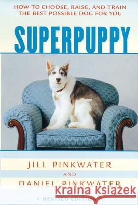 Superpuppy: How to Choose, Raise, and Train the Best Possible Dog for You Jill Pinkwater Daniel Manus Pinkwater Jill Pinkwater 9780618130504 Clarion Books - książka