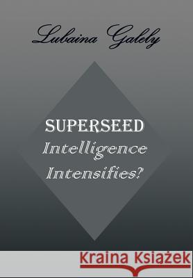 Superseed Intelligence Intensifies?: Intelligence Intensifies? Galely, Lubaina 9781493114610 Xlibris Corporation - książka