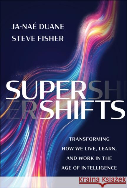 Supershifts: Transforming How We Live, Learn, and Work in the Age of Intelligence Steve Fisher 9781394291601 Wiley - książka