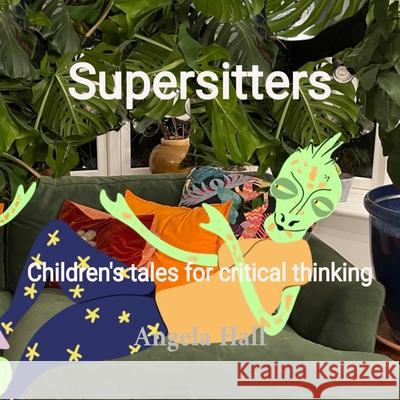 Supersitters: Children's tales for critical thinking Angela Mary Hall 9781068272318 Sapience Books - książka