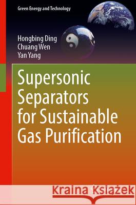 Supersonic Separators for Sustainable Gas Purification Hongbing Ding, Chuang Wen, Yan Yang 9783031852121 Springer International Publishing AG - książka