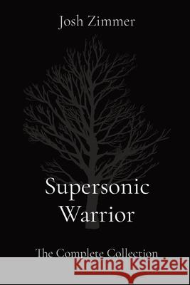 Supersonic Warrior: The Complete Collection Josh Zimmer 9781087940748 IngramSpark - książka