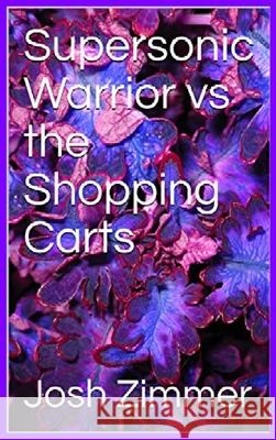 Supersonic Warrior vs the Shopping Carts Josh Zimmer   9780578573670 Superstar Speedsters - książka