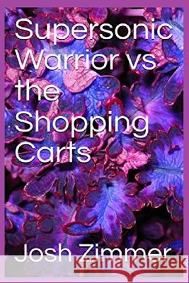 Supersonic Warrior vs the Shopping Carts Josh Zimmer 9781087921433 Superstar Speedsters - książka
