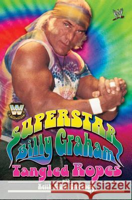 Superstar Billy Graham: Tangled Ropes Graham, Billy 9781416524403 World Wrestling Entertainment Books - książka
