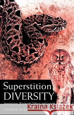 Superstition Diversity: Superstitions, Witchcraft, Taboos, and Legends Nyakupfuka, Andrew 9781452559995 Balboa Press - książka