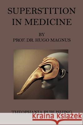 Superstition in Medicine Dr Hugo Magnus 9781519339324 Createspace - książka