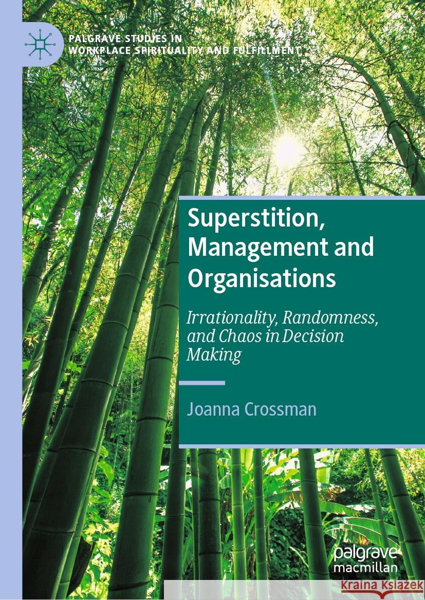 Superstition, Management and Organisations: Irrationality, Randomness, and Chaos in Decision Making Joanna Crossman 9783031590191 Palgrave MacMillan - książka